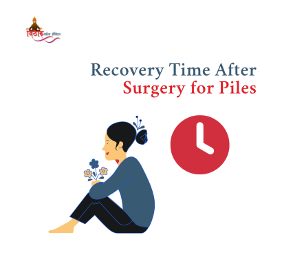 What Is Recovery Time After Surgery for Piles, Fissure and Fistula?